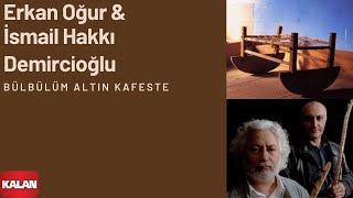Erkan Oğur &amp; İsmail H. Demircioğlu - Bülbülüm Altın Kafeste [ Anadolu Beşik © 2000 Kalan Müzik ]