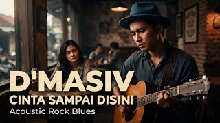 Download lagu D'MASIV - Cinta Sampai Disini (Acoustic Rock Blues Soulful Cover) | Full Emotion & Deep Feeling mp3