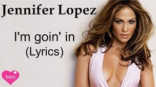 Jennifer Lopez ft Flo Rida - I&#39;m goin&#39; in - Music Video with Lyrics