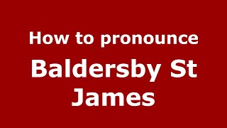 How to pronounce Baldersby St James