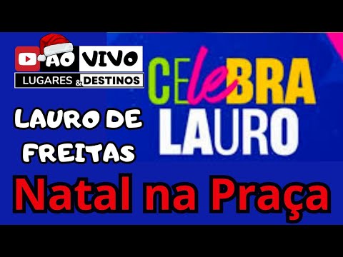 Natal Lauro de Freitas Celebra Lauro | Região Metropolitana de Salvador IRL