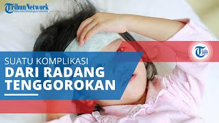Demam Rematik, Komplikasi Radang Tenggorokan Disebabkan oleh Infeksi Bakteri Streptococcus Grup A