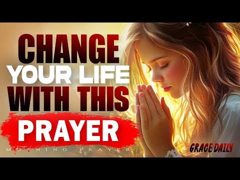 God Can Change Your Life Forever | Morning Prayer for Transformation | Morning Prayer