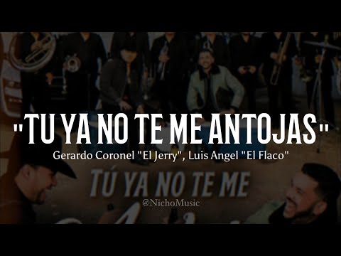 Gerardo Coronel "El Jerry", Luis Angel "El Flaco" - Tu Ya No Te Me Antojas (LETRA) Estreno 2023