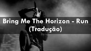Bring Me The Horizon - Run (Tradução)