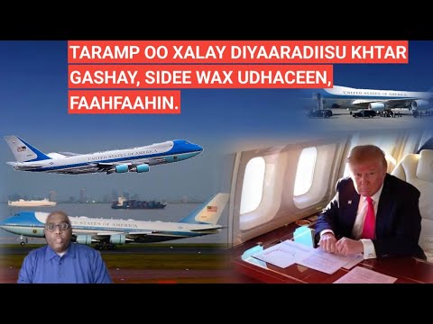 SUBAX: WAR WUXU FULEYSANAA!! TARAMP OO XALAY DIYAARADIISU KHTAR GASHAY, SIDEE WAX UDHACEEN? CAJIIB!!