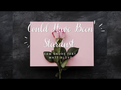 Could Have Been Stardust - Sam Shore feat. Matt Bloyd (cover & lyrics)