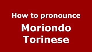 How to pronounce Moriondo Torinese