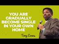 YOU ARE Gradually BECOME SINGLE IN YOUR OWN HOME  TONY EVANS 2024