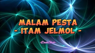 Download lagu Itam Jelmol - Malam Pesta (Lirik Lagu) mp3 Download lagu Itam Jelmol - Malam Pesta (Lirik Lagu) mp3