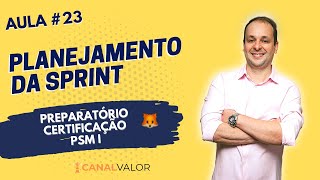 PLANEJAMENTO DA SPRINT | AULA #23 | PREPARATÓRIO PARA CERTIFICAÇÃO PSM I