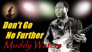 Muddy Waters [McKinley Morganfield] - Don't Go No Further (Kostas A~171)
