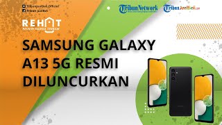 REHAT: Samsung Galaxy A13 5G Resmi Diluncurkan, Dibekali Kamera Utama 50 MP Cuma Rp 3 Jutaan