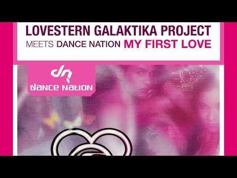 Lovestern Galaktika Project Meets Dance Nation ‎– My First Love (Bradski & Jenski Remix)