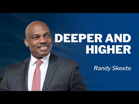 Deeper And Higher | Pr. Randy Skeete
