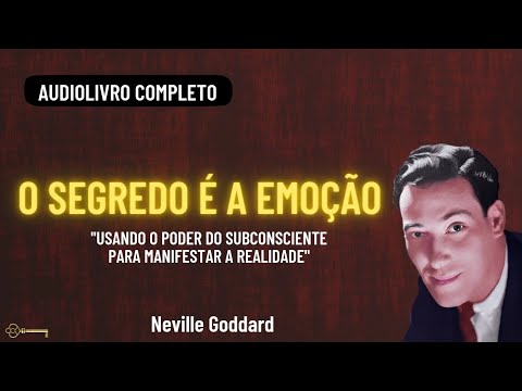 O SEGREDO É A EMOÇÃO | AUDIOLIVRO COMPLETO | NEVILLE GODDARD
