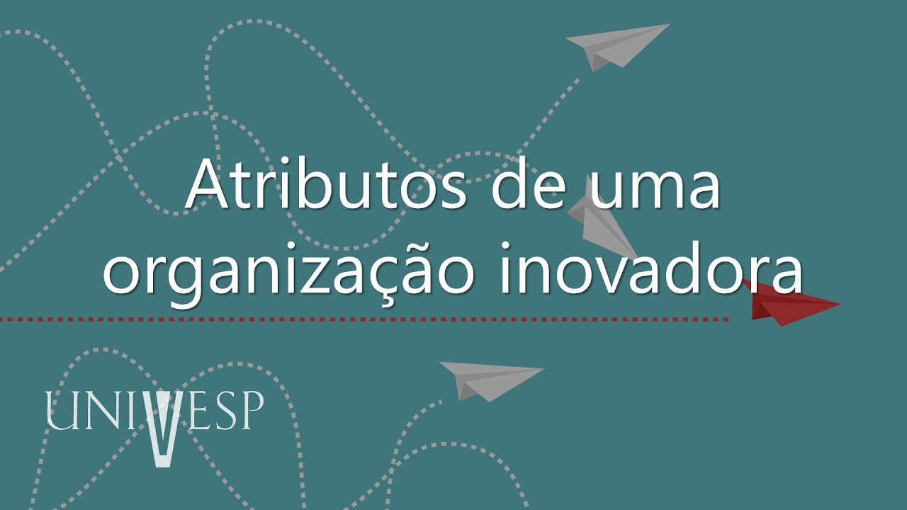 Gestão da Inovação e Desenvolvimento de Produtos - Atributos de uma organização inovadora