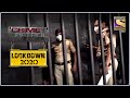 Lockdown ना मानने की सज़ा Crime Patrol Lockdown 2020 Full Episode