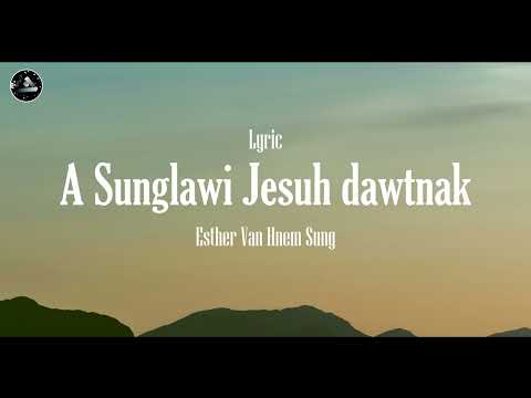 A Sunglawi Jesuh Dawtnak ||  Esther Van Hnem Sung || Athanglian Lyric Video ||