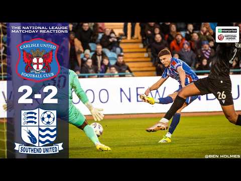 Carlisle United 2-2 Southend United - The National League Matchday 36 Reactions 2025/26