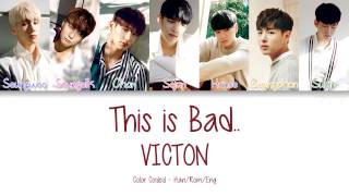 VICTON [빅톤] - This is Bad.. [이 나쁜..] (Color Coded Lyrics | Han/Rom/Eng)