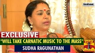 Interview With Carnatic Singer Sudha Raghunathan "Will Take Carnatic Music To The Mass"