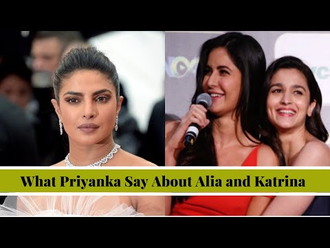 What did Priyanka Chopra Say about Alia Bhatt and Katrina Kaif
