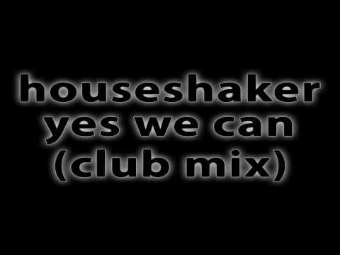 Houseshaker - Yes We Can (club mix) [HQ]
