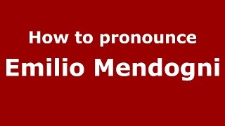 How to pronounce Emilio Mendogni
