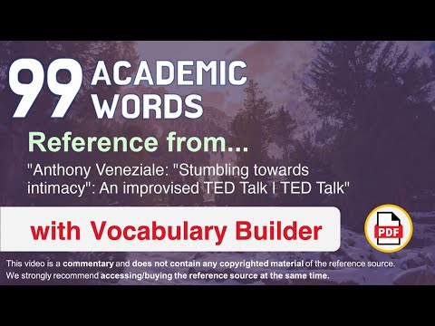 99 Academic Words Ref from ""Stumbling towards intimacy": An improvised TED Talk | TED Talk"