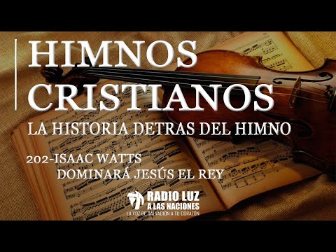 202-ISAAC WATTS - DOMINARÁ JESÚS EL REY
