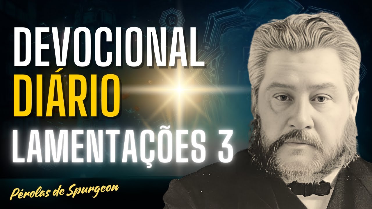Devocional Diário de Spurgeon Você PRECISA OUVIR ISSO antes de começar seu DIA! Lamentações 3