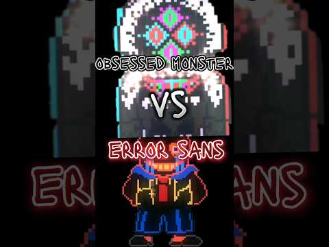 obsessed monster vs error sans -|undertale|-