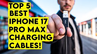 Unveiling The Top 5 Best iPhone 17 Pro Max Charging Cables🔥 – which one reigns supreme?
