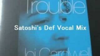 Joi Cardwell - Trouble (Satoshi&#39;s Def Vocal Mix).flv