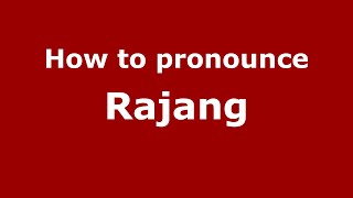 How to pronounce Rajang