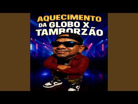 AQUECIMENTO DA GLOBO X TAMBORZÃO