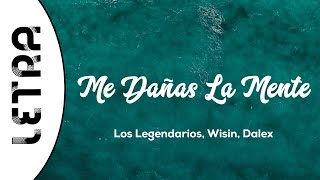 Los Legendarios, Wisin, Dalex - Me Dañas La Mente (Letra/Lyrics) // &quot;Baby, tú me daña&#39; la mente&quot;