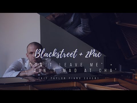 Blackstreet + 2Pac - Don't Leave Me + I Ain't Mad at Cha (Kit Taylor piano cover)