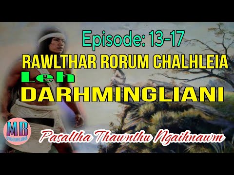 RAWLTHAR RORUM CHALHLEIA LEH DARHMINGLIANI# Episode: 13-17