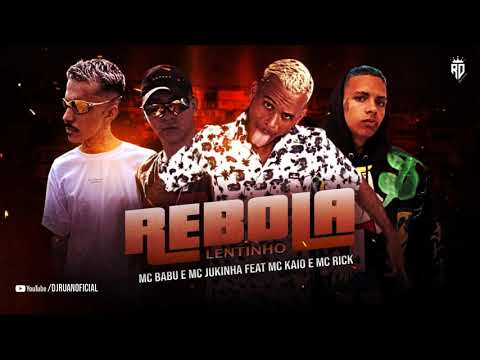 MC BABU, MC JUKINHA FEAT MC KAIO E MC RICK   REBOLA LENTINHO