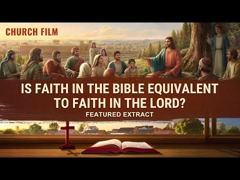 福音電影節選4《打破魔咒》。對聖經的信仰是否等同於對主的信仰？ (Gospel Movie Extract 4 From "Break the Spell": Is Faith in Bible Equivalent to Faith in the Lord?)