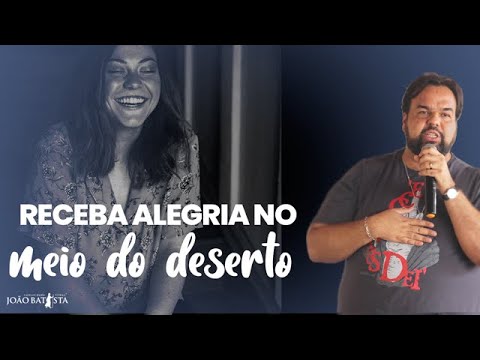 Receba alegria no meio do deserto.//Moisés Rocha