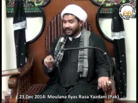 30 Safar 1436, 23 Dec 2014, Maulana Ilyas Raza Yazdani   Pakistan   Part 1