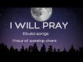 I Will Pray By Ebuka Songs 1 Hour Loop For Worship