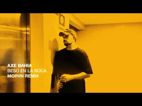 Axe Bahia - Beso En La Boca (MORVN Remix)