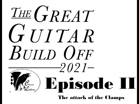 The Great Guitar Build Off 2021 Episode II