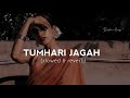 Tumhari Jagah (slowed & reverb) || Zack Knight || Sad Lofi || Ringtone Harzz || tumhari Jagah song