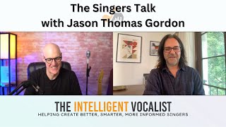 Episode 348: The Singers Talk with Jason Thomas Gordon | The Intelligent Vocalist Podcast