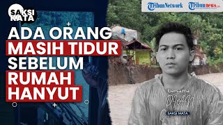 Cerita Warga saat Banjir Bandang di Sukabumi Hanyutkan Puluhan Rumah, Ada Orang yang Masih Tidur